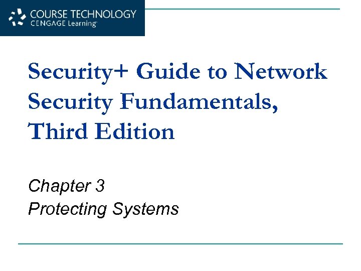 Security+ Guide to Network Security Fundamentals, Third Edition Chapter 3 Protecting Systems 