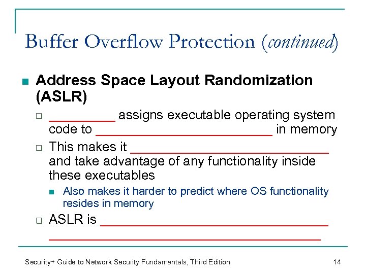 Buffer Overflow Protection (continued) n Address Space Layout Randomization (ASLR) q q _____ assigns