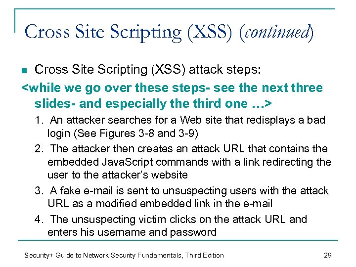 Cross Site Scripting (XSS) (continued) Cross Site Scripting (XSS) attack steps: <while we go