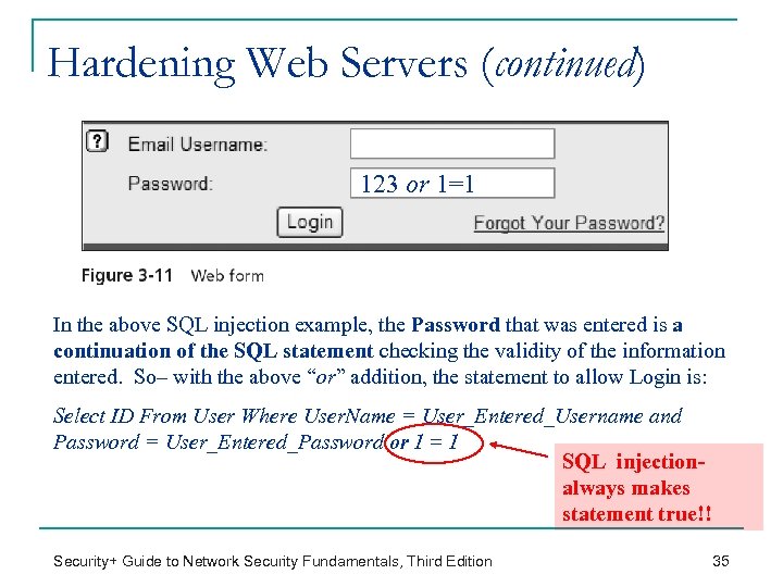Hardening Web Servers (continued) 123 or 1=1 In the above SQL injection example, the