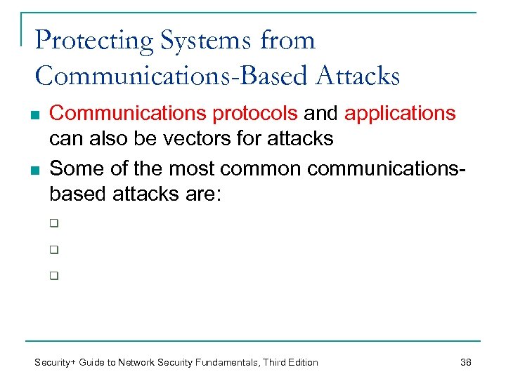 Protecting Systems from Communications-Based Attacks n n Communications protocols and applications can also be
