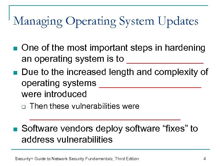 Managing Operating System Updates n n One of the most important steps in hardening
