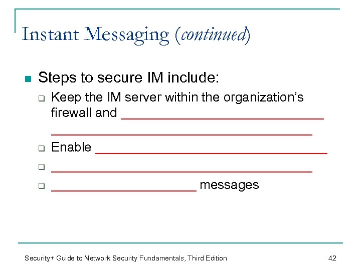 Instant Messaging (continued) n Steps to secure IM include: q q Keep the IM