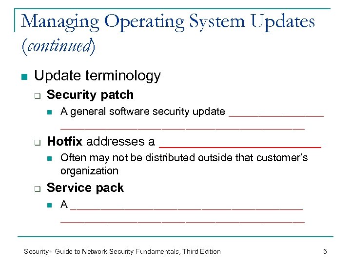Managing Operating System Updates (continued) n Update terminology q Security patch n q Hotfix