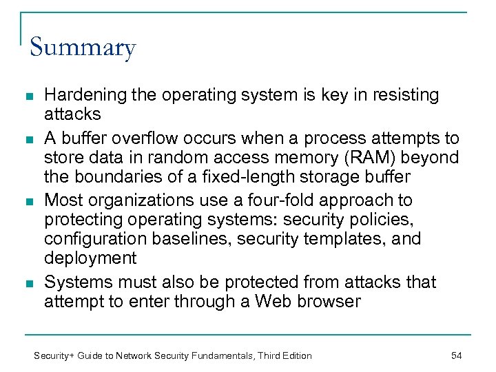 Summary n n Hardening the operating system is key in resisting attacks A buffer