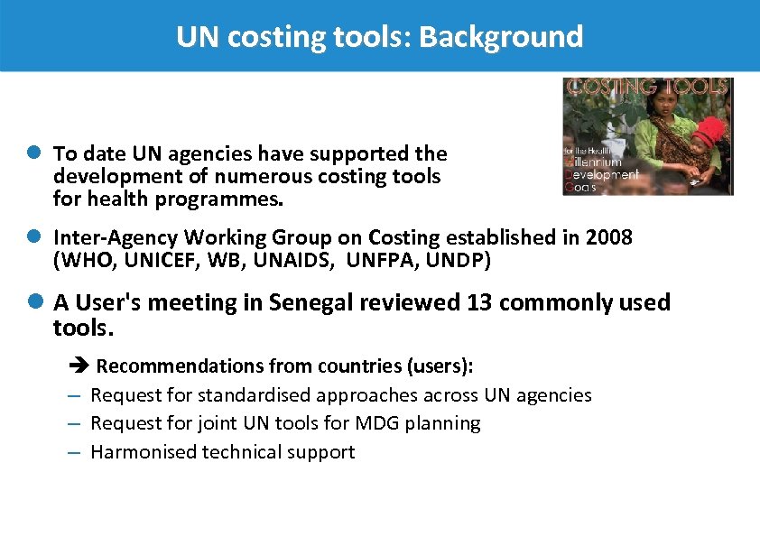UN costing tools: Background l To date UN agencies have supported the development of