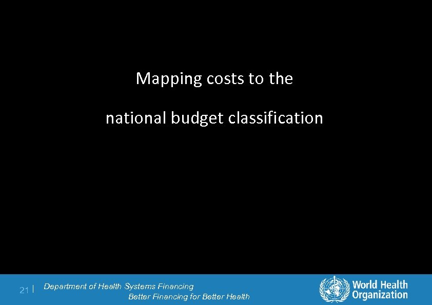 Mapping costs to the national budget classification 21 | Department of Health Systems Financing