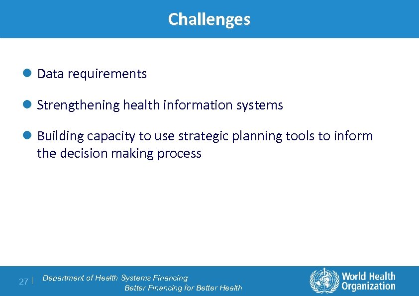 Challenges l Data requirements l Strengthening health information systems l Building capacity to use