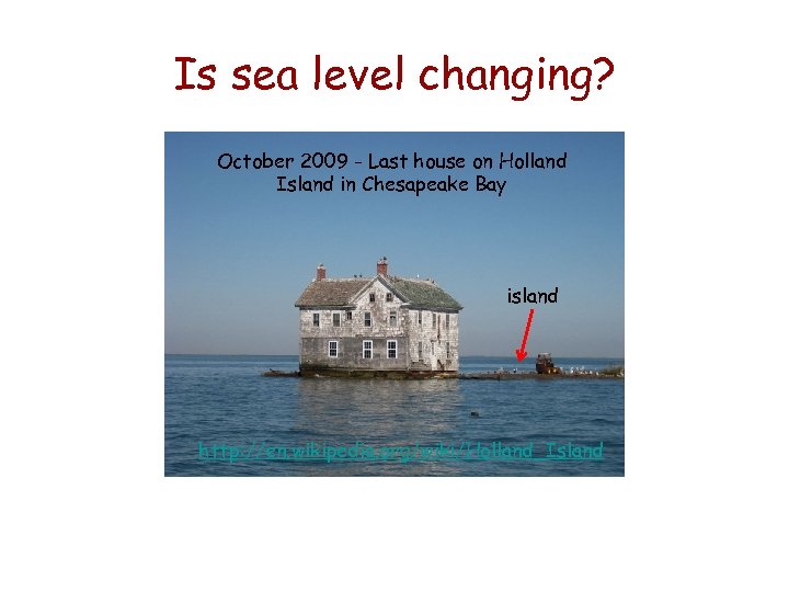 Is sea level changing? October 2010 – Collapsed house on Holland October 2009 -