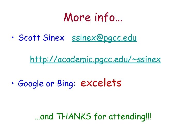 More info… • Scott Sinex ssinex@pgcc. edu http: //academic. pgcc. edu/~ssinex • Google or