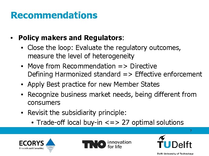 Recommendations • Policy makers and Regulators: • Close the loop: Evaluate the regulatory outcomes,