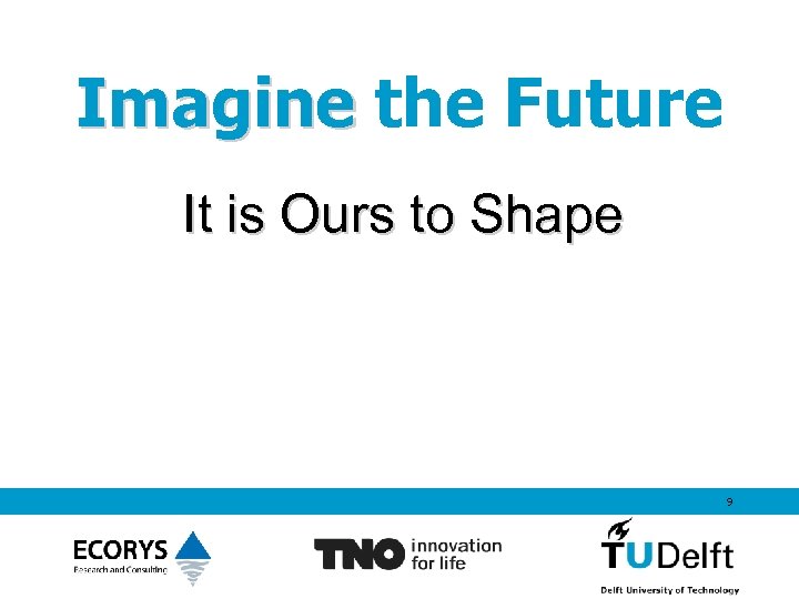 Imagine the Future It is Ours to Shape 9 