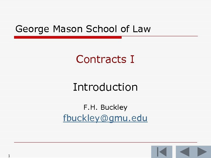 George Mason School of Law Contracts I Introduction F. H. Buckley fbuckley@gmu. edu 1