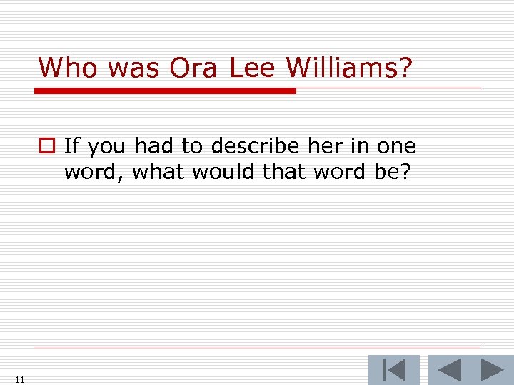 Who was Ora Lee Williams? o If you had to describe her in one