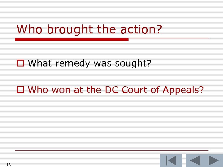 Who brought the action? o What remedy was sought? o Who won at the
