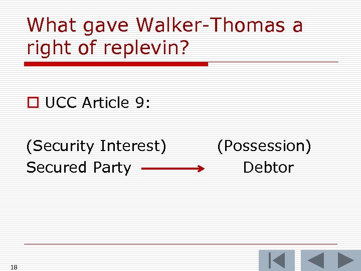 What gave Walker-Thomas a right of replevin? o UCC Article 9: (Security Interest) Secured