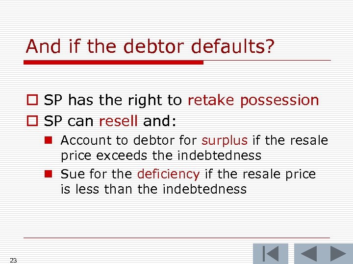 And if the debtor defaults? o SP has the right to retake possession o