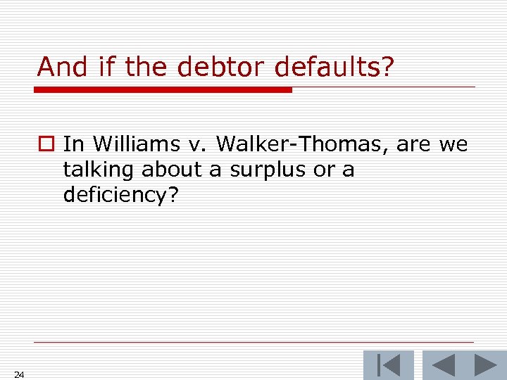 And if the debtor defaults? o In Williams v. Walker-Thomas, are we talking about