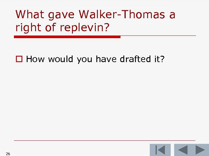 What gave Walker-Thomas a right of replevin? o How would you have drafted it?