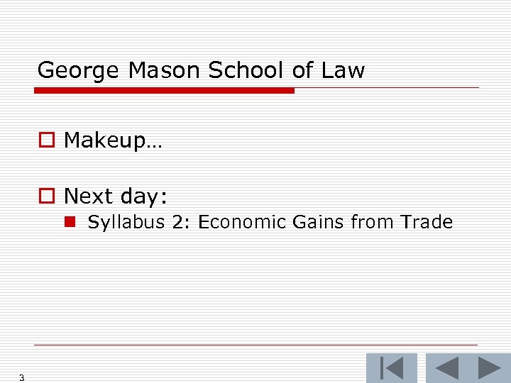 George Mason School of Law o Makeup… o Next day: n Syllabus 2: Economic