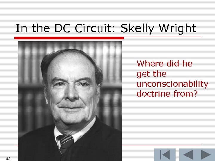 In the DC Circuit: Skelly Wright Where did he get the unconscionability doctrine from?