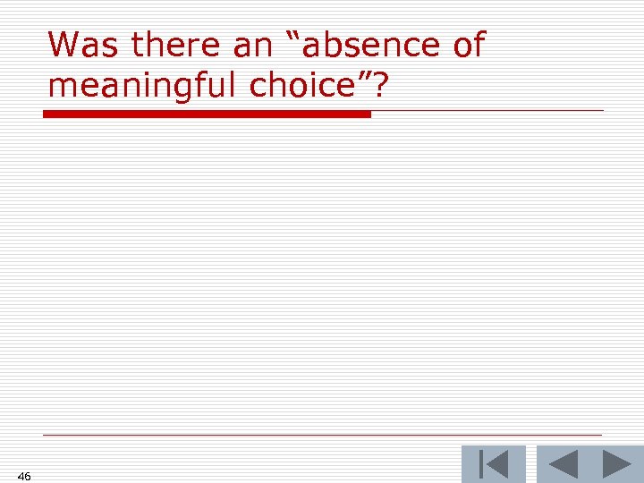 Was there an “absence of meaningful choice”? 46 