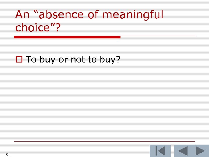 An “absence of meaningful choice”? o To buy or not to buy? 51 