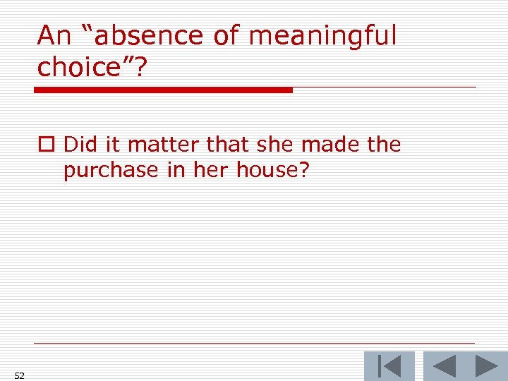 An “absence of meaningful choice”? o Did it matter that she made the purchase