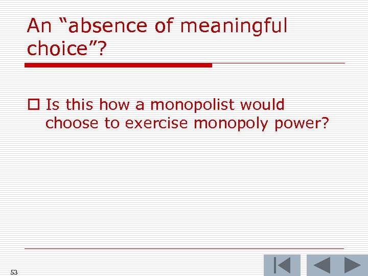 An “absence of meaningful choice”? o Is this how a monopolist would choose to