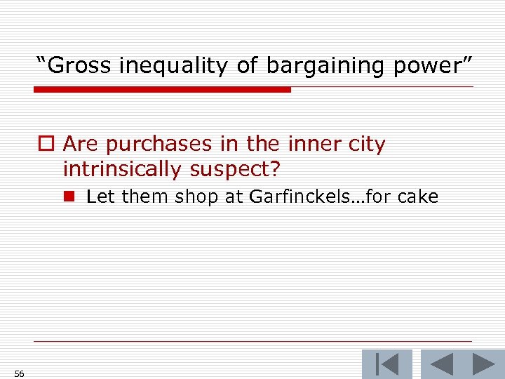 “Gross inequality of bargaining power” o Are purchases in the inner city intrinsically suspect?