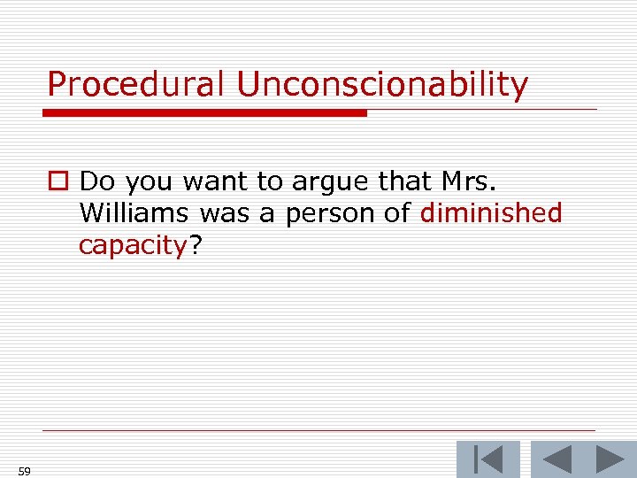 Procedural Unconscionability o Do you want to argue that Mrs. Williams was a person