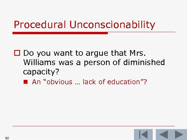 Procedural Unconscionability o Do you want to argue that Mrs. Williams was a person