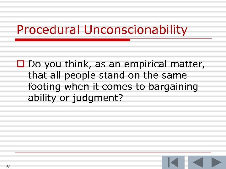 Procedural Unconscionability o Do you think, as an empirical matter, that all people stand