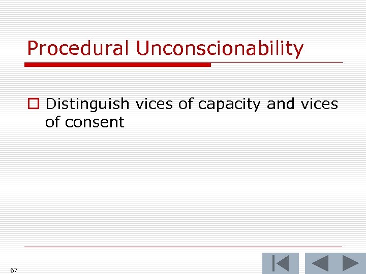 Procedural Unconscionability o Distinguish vices of capacity and vices of consent 67 