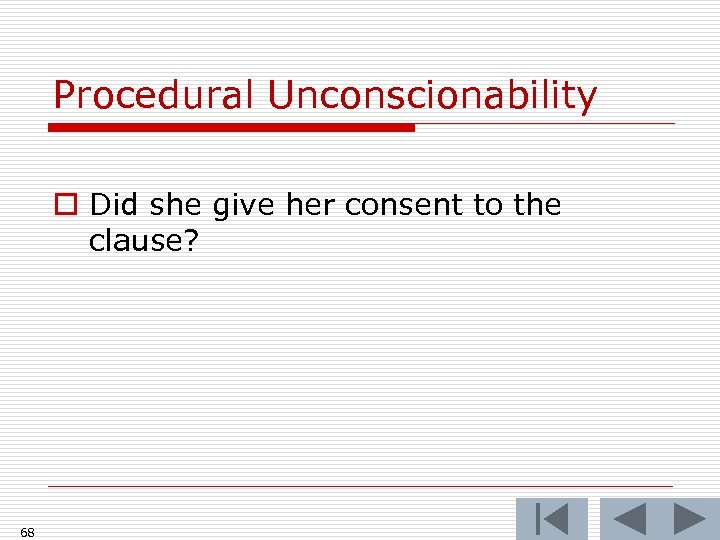 Procedural Unconscionability o Did she give her consent to the clause? 68 