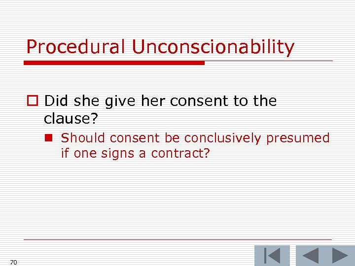 Procedural Unconscionability o Did she give her consent to the clause? n Should consent