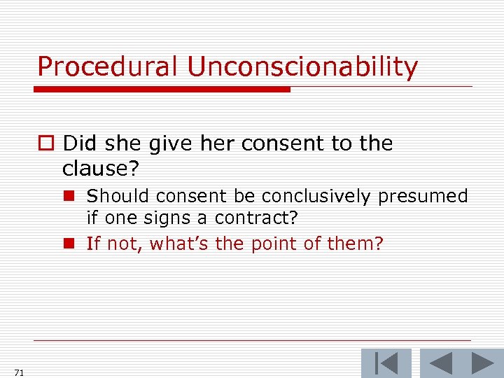 Procedural Unconscionability o Did she give her consent to the clause? n Should consent