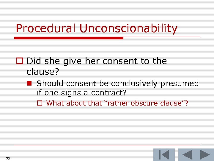 Procedural Unconscionability o Did she give her consent to the clause? n Should consent