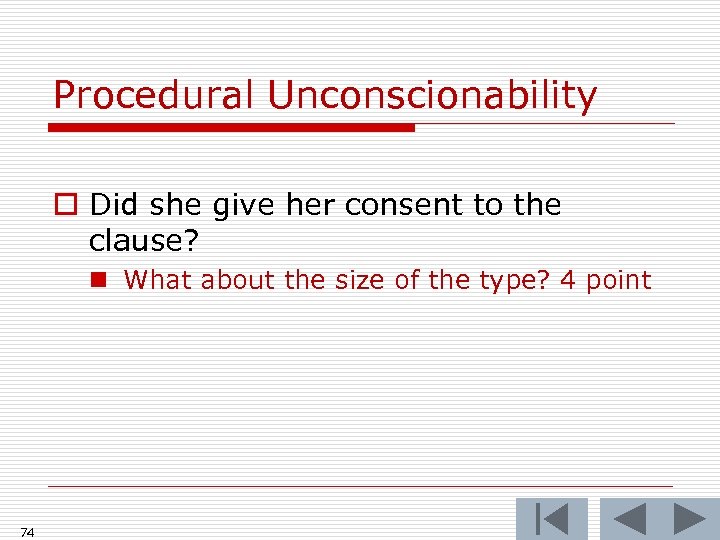 Procedural Unconscionability o Did she give her consent to the clause? n What about