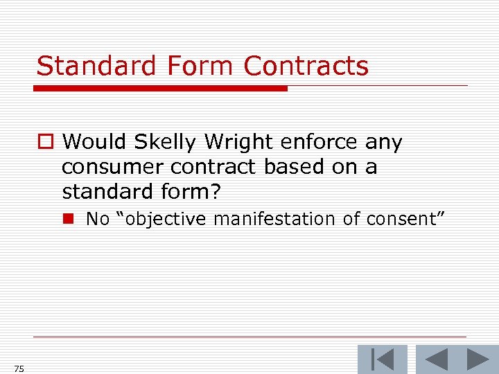 Standard Form Contracts o Would Skelly Wright enforce any consumer contract based on a