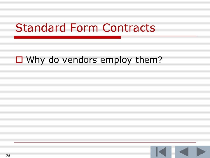 Standard Form Contracts o Why do vendors employ them? 76 