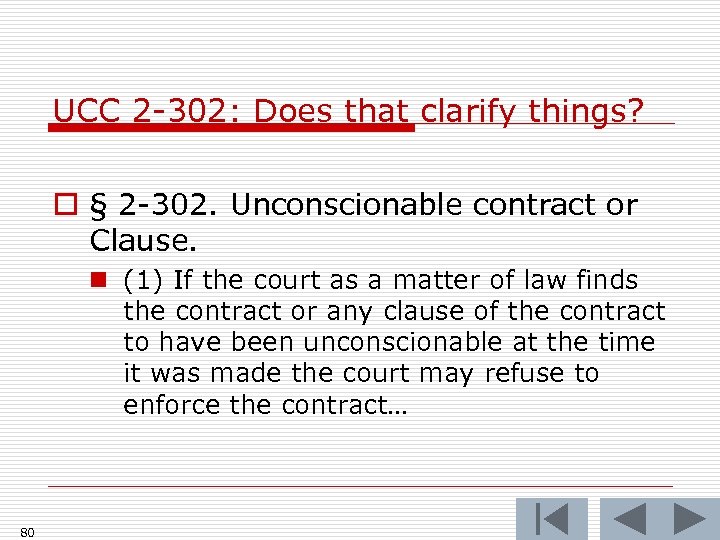 UCC 2 -302: Does that clarify things? o § 2 -302. Unconscionable contract or