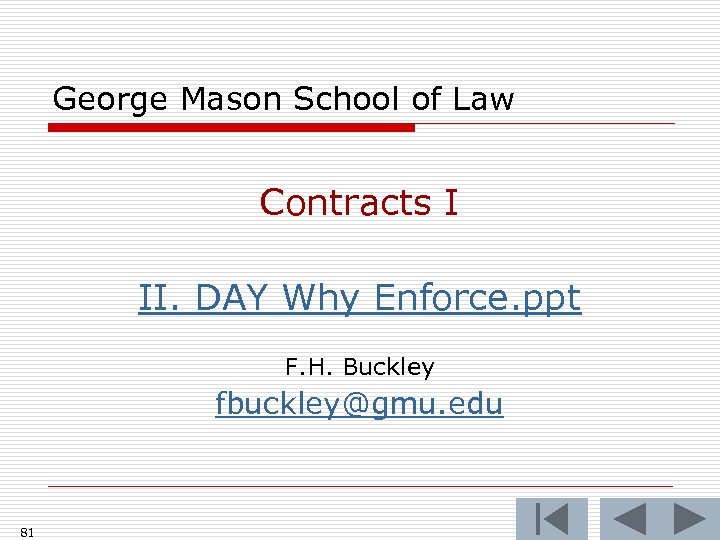 George Mason School of Law Contracts I II. DAY Why Enforce. ppt F. H.