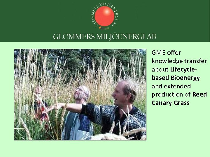 GME offer knowledge transfer about Lifecyclebased Bioenergy and extended production of Reed Canary Grass