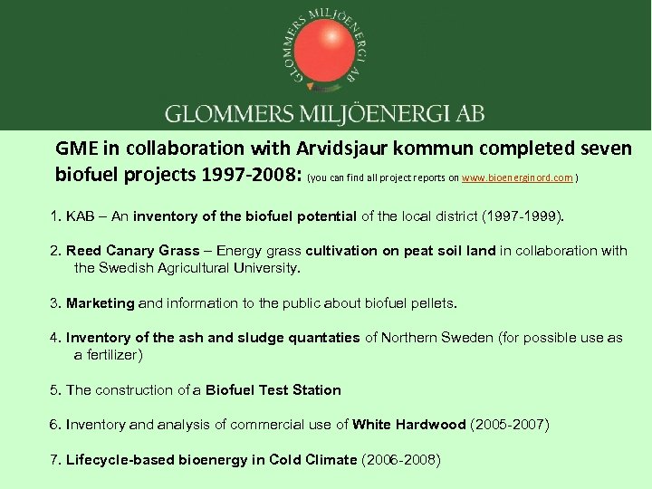 GME in collaboration with Arvidsjaur kommun completed seven biofuel projects 1997 -2008: (you can
