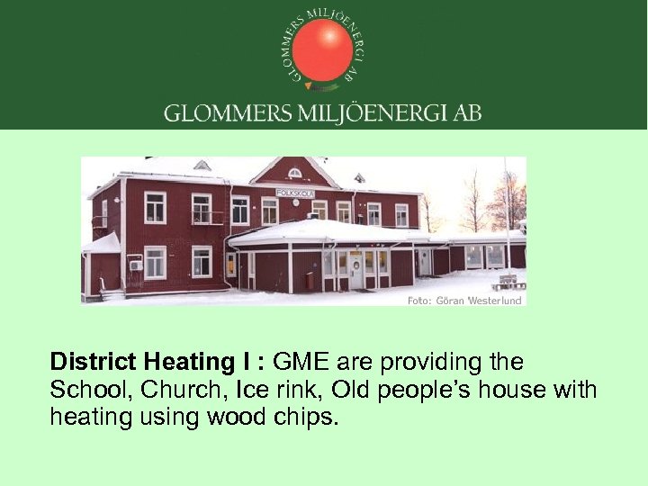 District Heating I : GME are providing the School, Church, Ice rink, Old people’s
