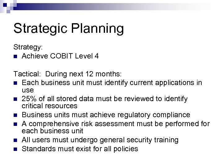 Strategic Planning Strategy: n Achieve COBIT Level 4 Tactical: During next 12 months: n