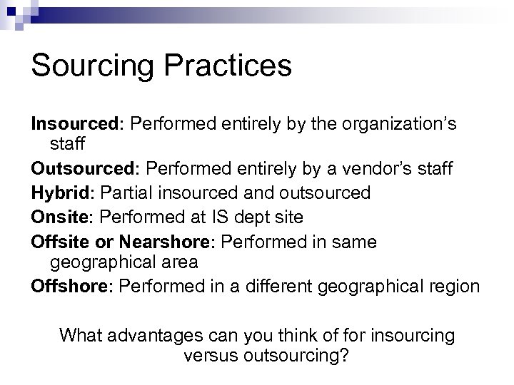 Sourcing Practices Insourced: Performed entirely by the organization’s staff Outsourced: Performed entirely by a