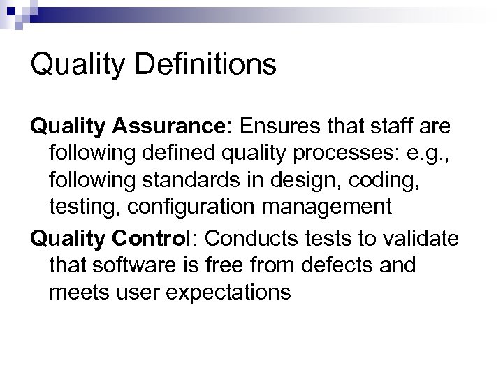 Quality Definitions Quality Assurance: Ensures that staff are following defined quality processes: e. g.