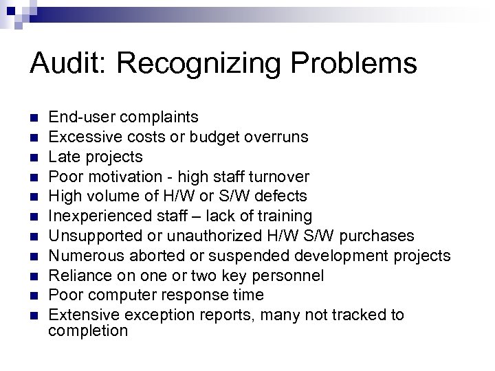 Audit: Recognizing Problems n n n End-user complaints Excessive costs or budget overruns Late